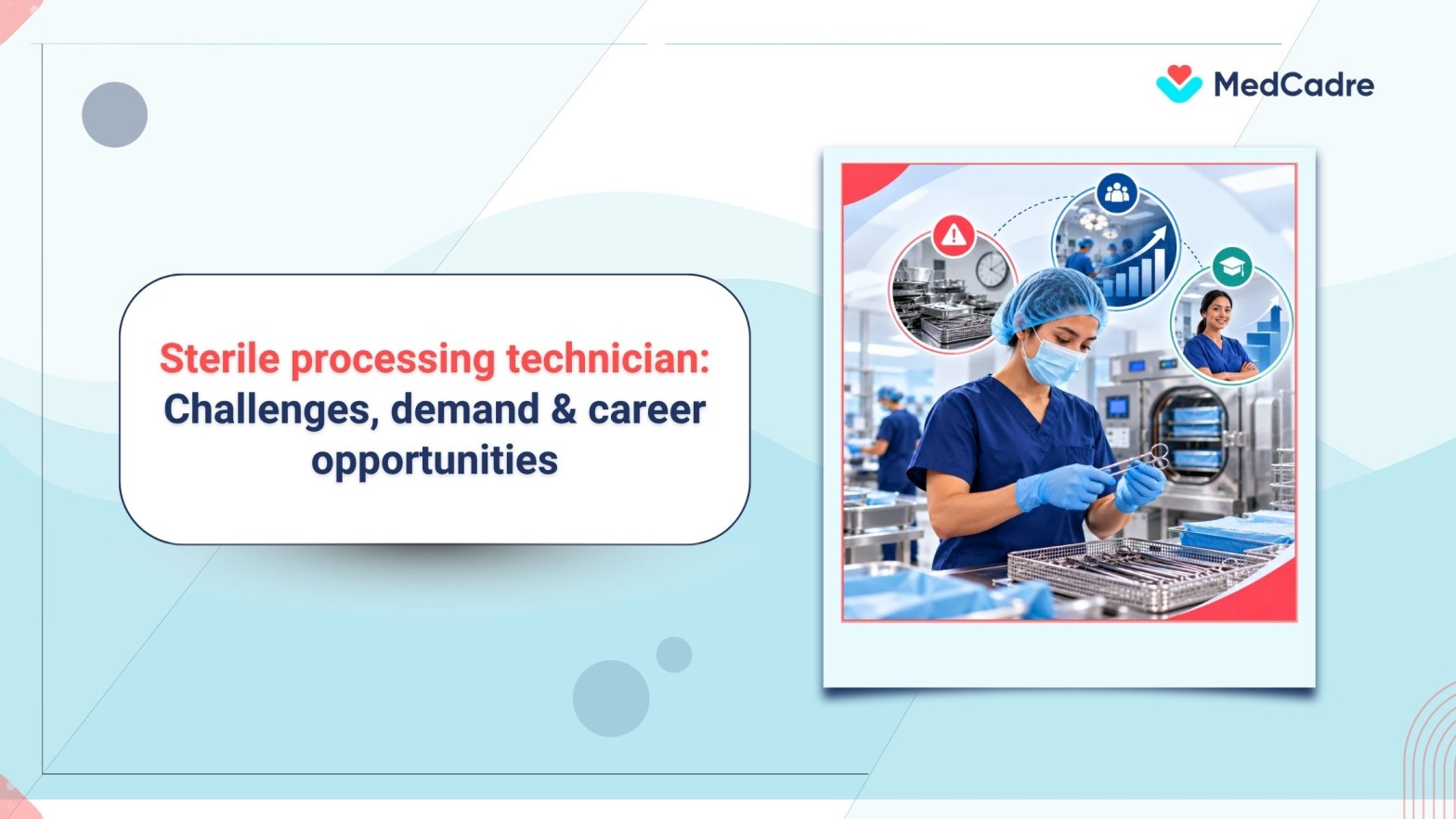 Sterile processing technician: Challenges, solutions & career opportunities - MedCadre