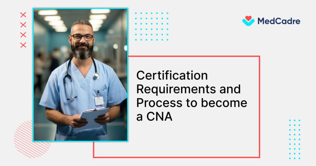 Certification Requirements and Process to Become a CNA