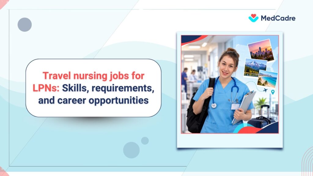 LPN travel nursing jobs: Skills, requirements & career opportunities - MedCadre